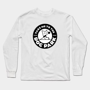 Take Me to the Woof Woof Dog Park White Version Long Sleeve T-Shirt